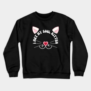 Valentines Cat I met my soul kitten Crewneck Sweatshirt